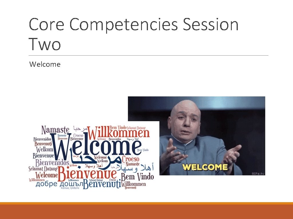 Core Competencies Session Two Welcome 