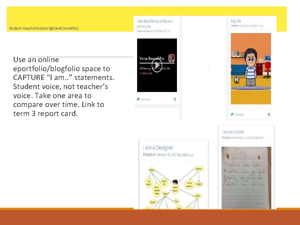 Student voice/not teacher (@Janet. Chow. MSc) Use an online eportfolio/blogfolio space to CAPTURE “I