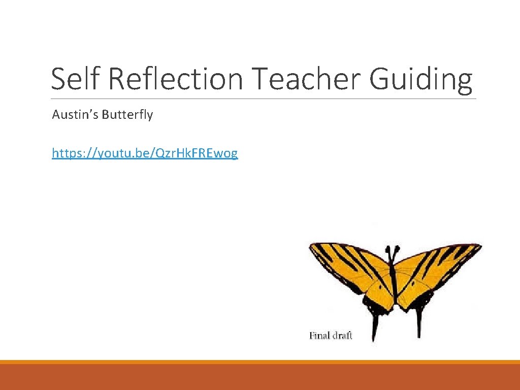 Self Reflection Teacher Guiding Austin’s Butterfly https: //youtu. be/Qzr. Hk. FREwog 