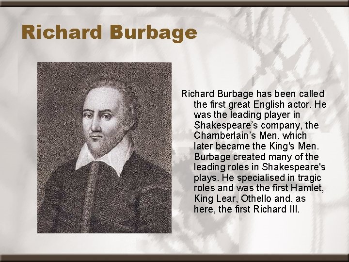 Richard Burbage has been called the first great English actor. He was the leading