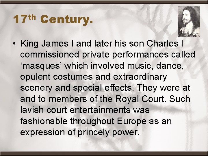 17 th Century. • King James I and later his son Charles I commissioned