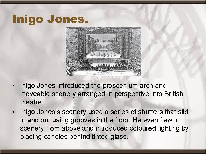 Inigo Jones. • Inigo Jones introduced the proscenium arch and moveable scenery arranged in