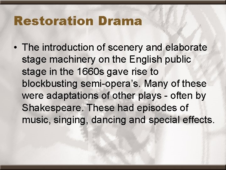 Restoration Drama • The introduction of scenery and elaborate stage machinery on the English