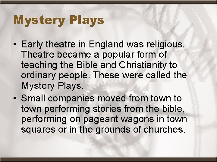 Mystery Plays • Early theatre in England was religious. Theatre became a popular form