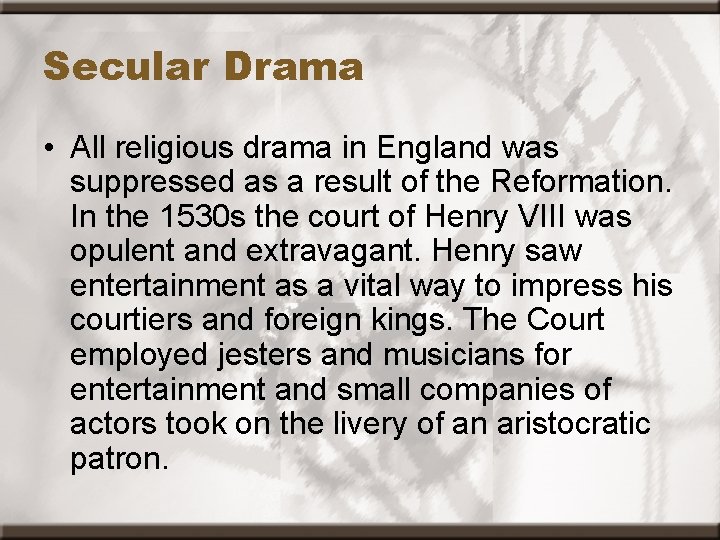 Secular Drama • All religious drama in England was suppressed as a result of