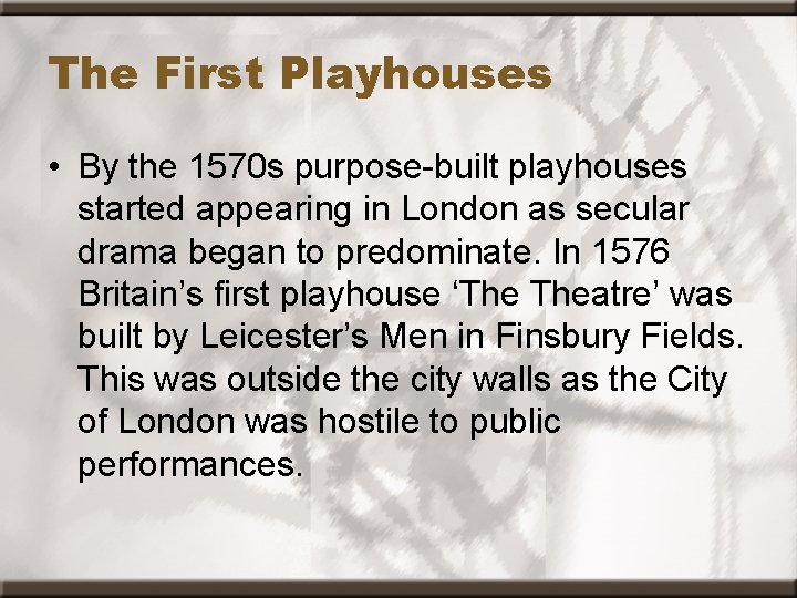 The First Playhouses • By the 1570 s purpose-built playhouses started appearing in London