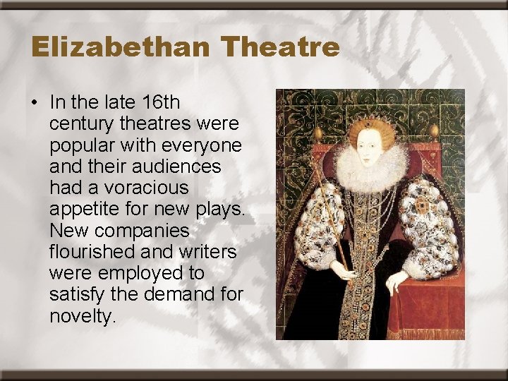 Elizabethan Theatre • In the late 16 th century theatres were popular with everyone