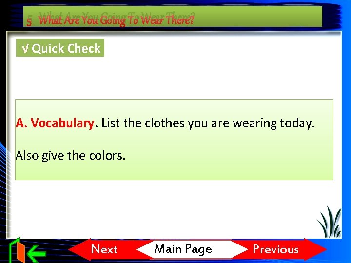 5 What Are You Going To Wear There? √ Quick Check A. Vocabulary. List