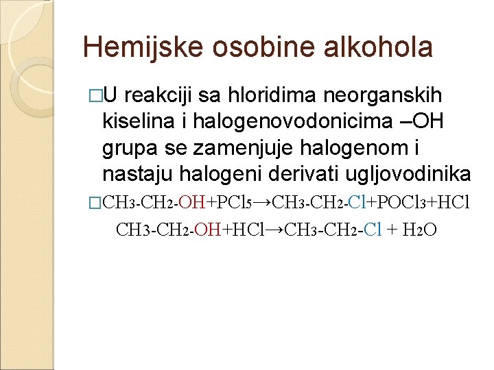 Hemijske osobine alkohola �U reakciji sa hloridima neorganskih kiselina i halogenovodonicima –OH grupa se