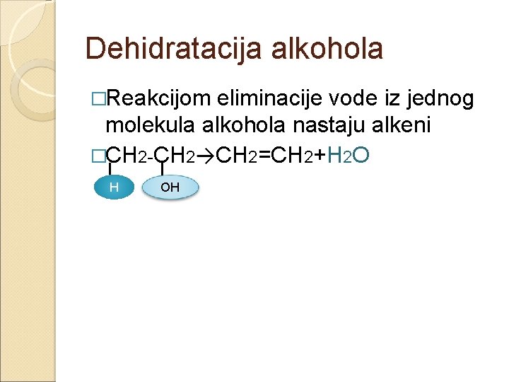 Dehidratacija alkohola �Reakcijom eliminacije vode iz jednog molekula alkohola nastaju alkeni �CH 2 -CH