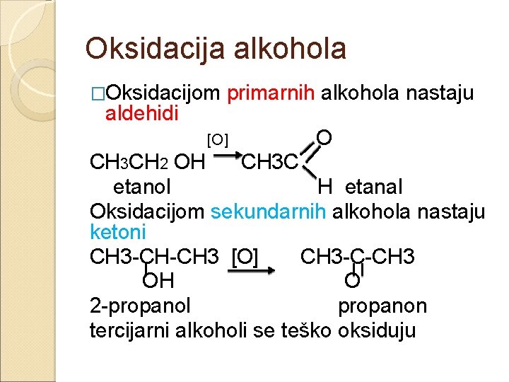 Oksidacija alkohola �Oksidacijom aldehidi primarnih alkohola nastaju [O] O CH 3 CH 2 OH