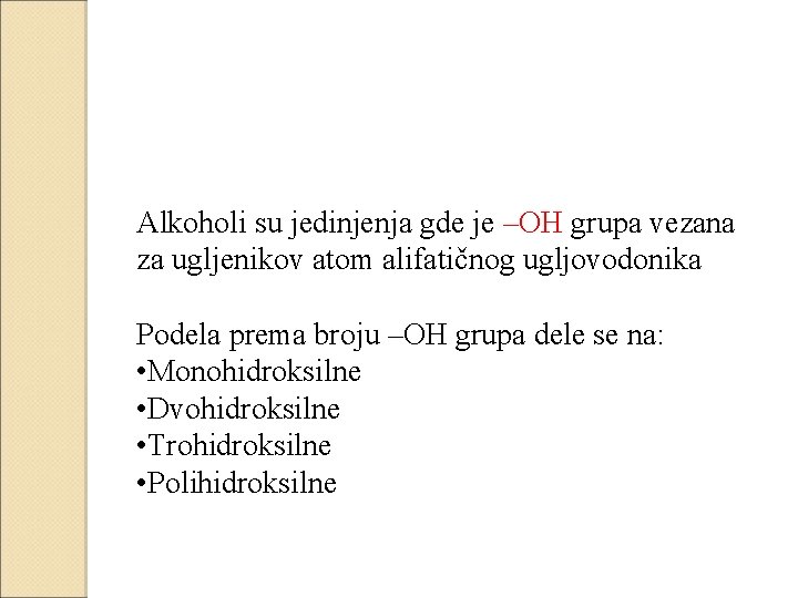 Alkoholi su jedinjenja gde je –OH grupa vezana za ugljenikov atom alifatičnog ugljovodonika Podela