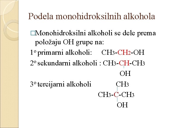 Podela monohidroksilnih alkohola �Monohidroksilni alkoholi se dele prema položaju OH grupe na: 1 o