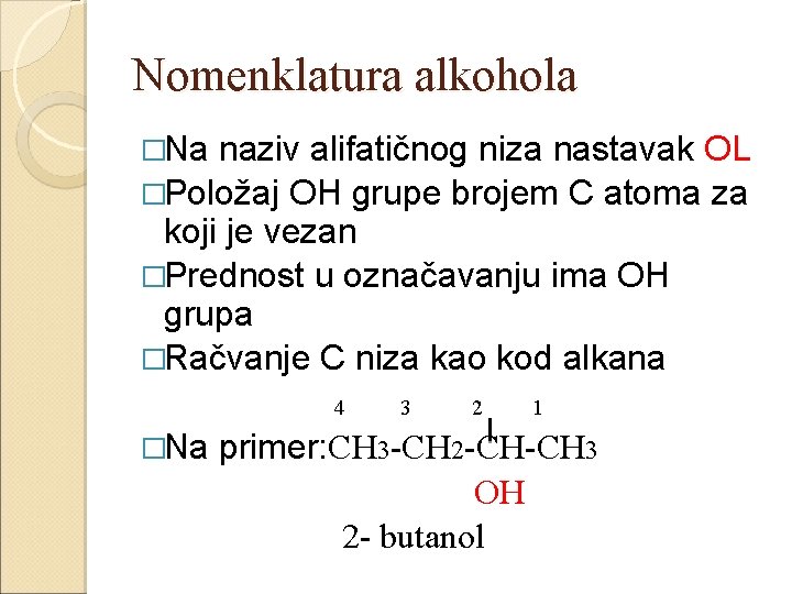 Nomenklatura alkohola �Na naziv alifatičnog niza nastavak OL �Položaj OH grupe brojem C atoma