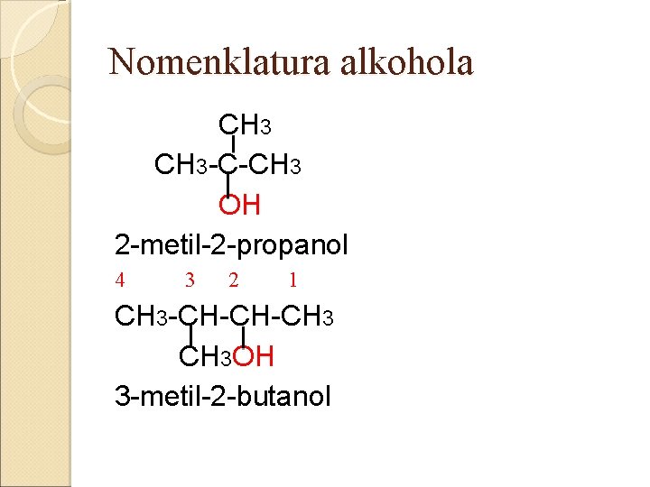 Nomenklatura alkohola CH 3 -C-CH 3 OH 2 -metil-2 -propanol 4 3 2 1