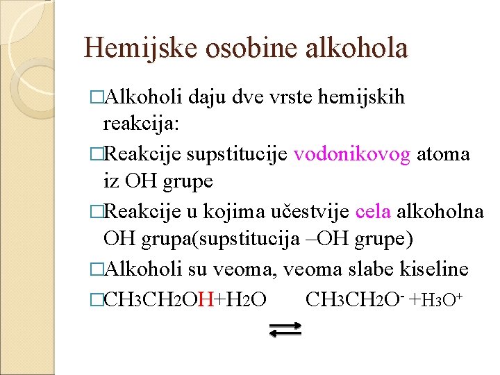 Hemijske osobine alkohola �Alkoholi daju dve vrste hemijskih reakcija: �Reakcije supstitucije vodonikovog atoma iz