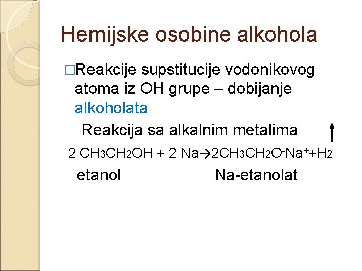 Hemijske osobine alkohola �Reakcije supstitucije vodonikovog atoma iz OH grupe – dobijanje alkoholata Reakcija