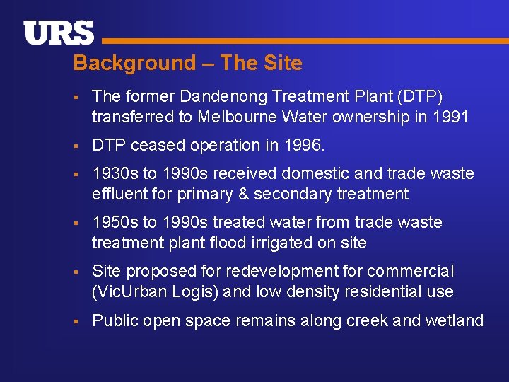 Background – The Site § The former Dandenong Treatment Plant (DTP) transferred to Melbourne