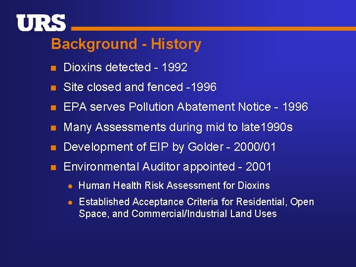 Background - History n Dioxins detected - 1992 n Site closed and fenced -1996