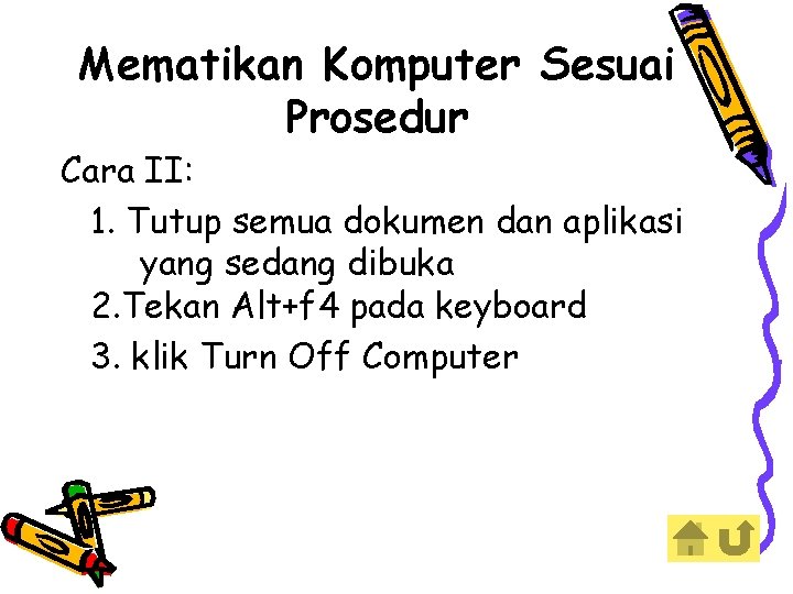 Mematikan Komputer Sesuai Prosedur Cara II: 1. Tutup semua dokumen dan aplikasi yang sedang