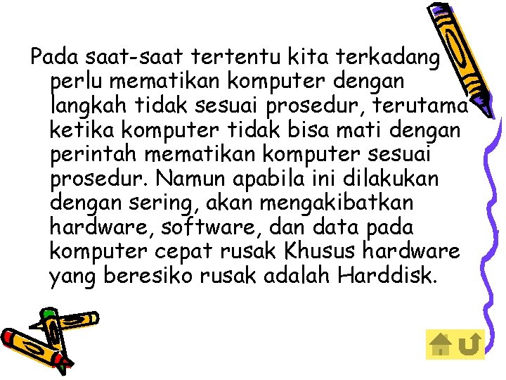 Pada saat-saat tertentu kita terkadang perlu mematikan komputer dengan langkah tidak sesuai prosedur, terutama