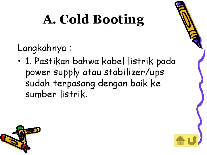 A. Cold Booting Langkahnya : • 1. Pastikan bahwa kabel listrik pada power supply