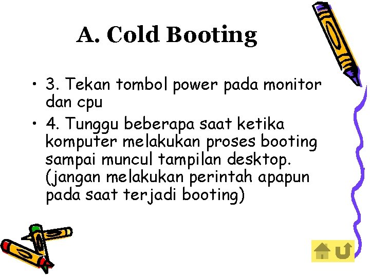 A. Cold Booting • 3. Tekan tombol power pada monitor dan cpu • 4.