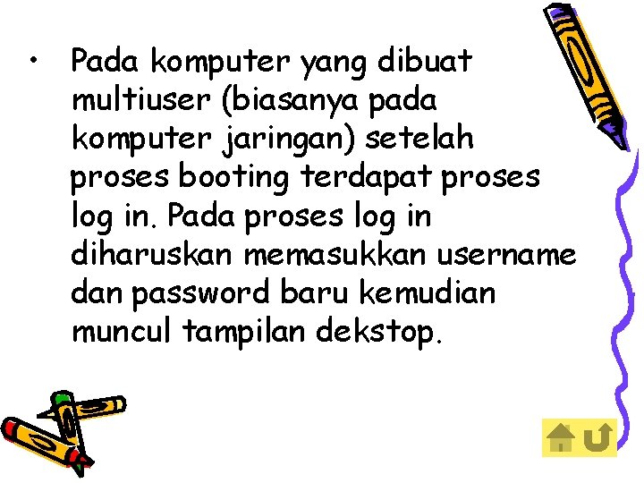  • Pada komputer yang dibuat multiuser (biasanya pada komputer jaringan) setelah proses booting