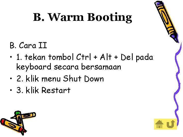 B. Warm Booting B. Cara II • 1. tekan tombol Ctrl + Alt +