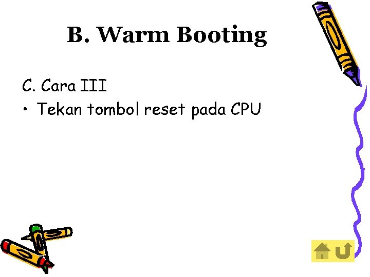 B. Warm Booting C. Cara III • Tekan tombol reset pada CPU 