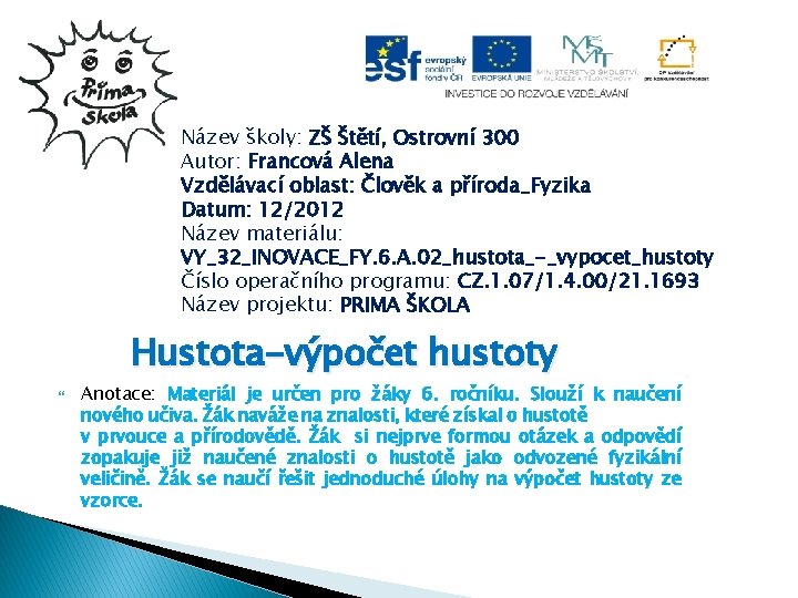 Název školy: ZŠ Štětí, Ostrovní 300 Autor: Francová Alena Vzdělávací oblast: Člověk a příroda_Fyzika