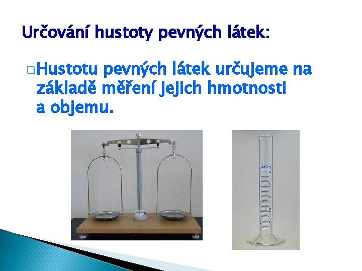 Určování hustoty pevných látek: q. Hustotu pevných látek určujeme na základě měření jejich hmotnosti