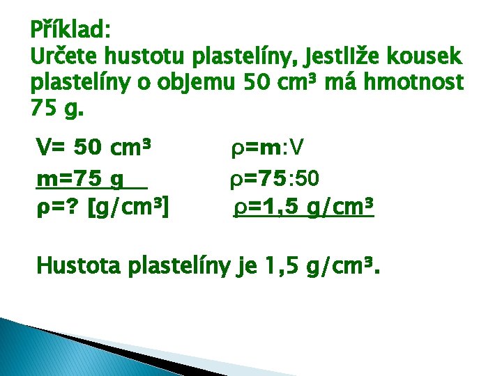Příklad: Určete hustotu plastelíny, jestliže kousek plastelíny o objemu 50 cm³ má hmotnost 75