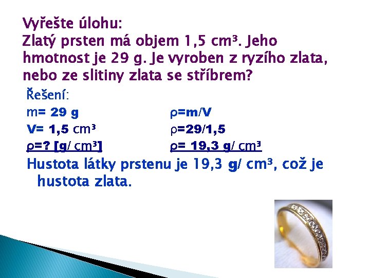 Vyřešte úlohu: Zlatý prsten má objem 1, 5 cm³. Jeho hmotnost je 29 g.