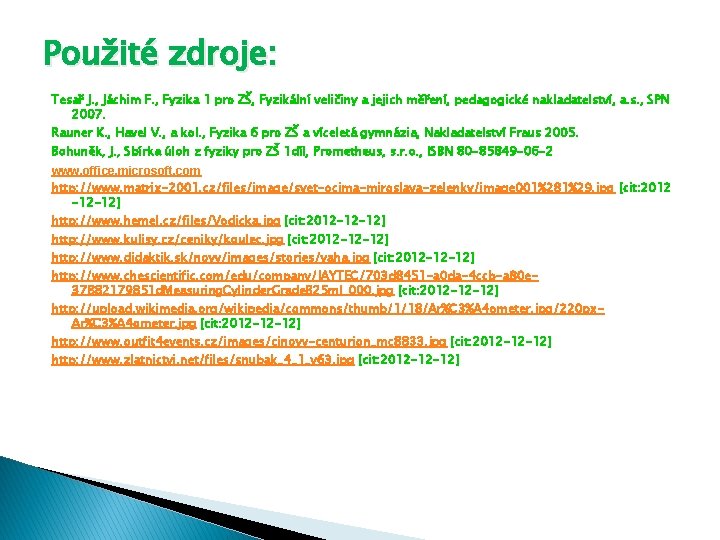 Použité zdroje: Tesař J. , Jáchim F. , Fyzika 1 pro ZŠ, Fyzikální veličiny