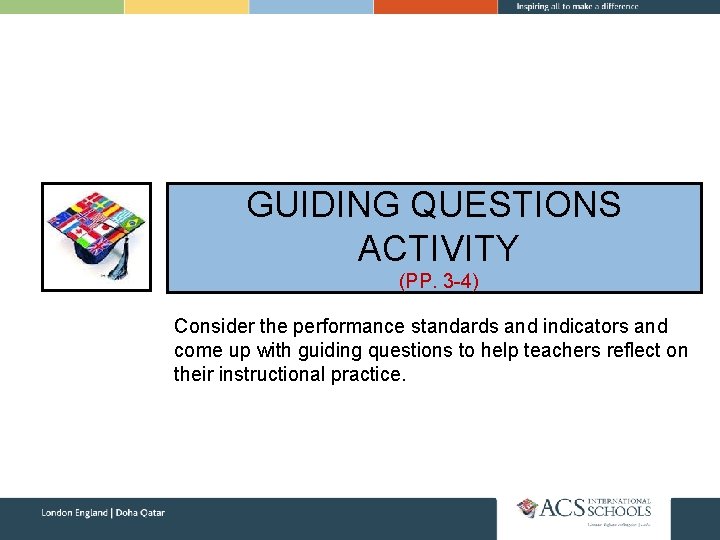GUIDING QUESTIONS ACTIVITY (PP. 3 -4) Consider the performance standards and indicators and come