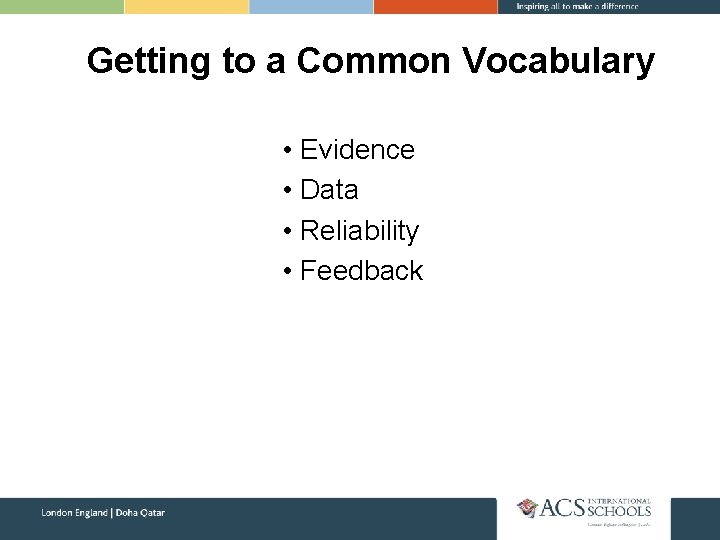 Getting to a Common Vocabulary • Evidence • Data • Reliability • Feedback 