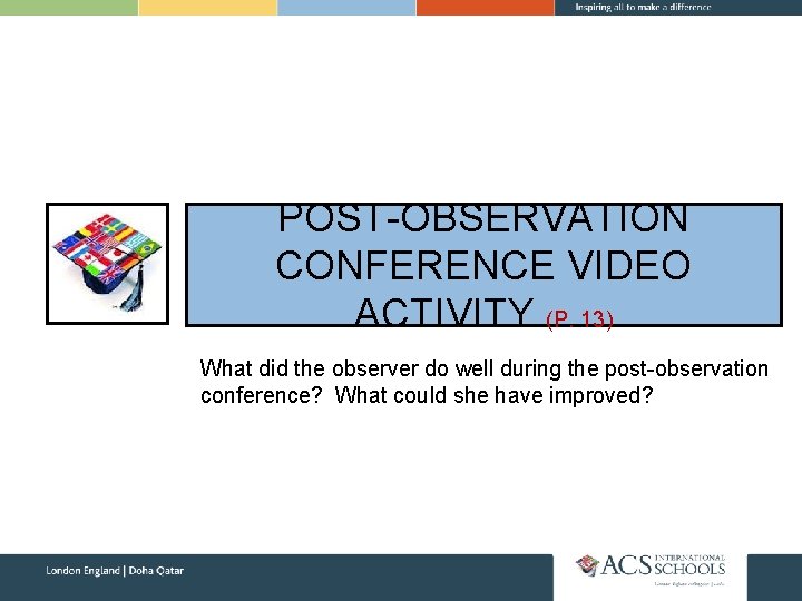 POST-OBSERVATION CONFERENCE VIDEO ACTIVITY (P. 13) What did the observer do well during the
