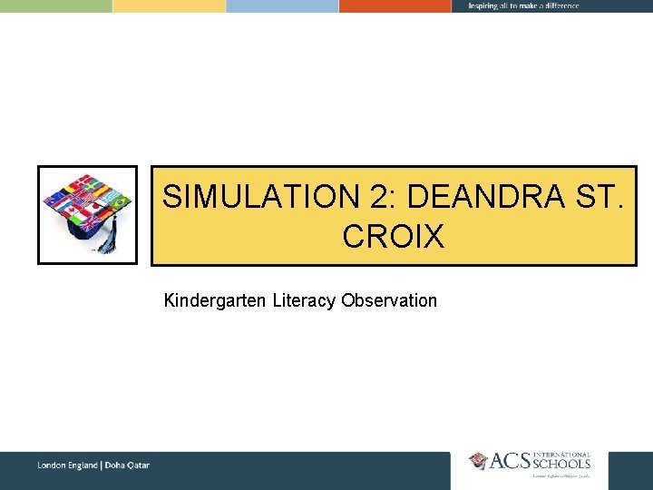 SIMULATION 2: DEANDRA ST. CROIX Kindergarten Literacy Observation 