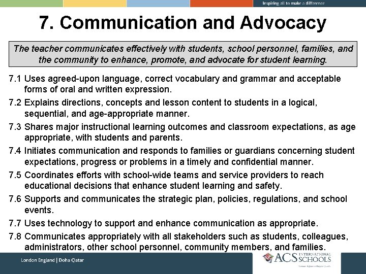 7. Communication and Advocacy The teacher communicates effectively with students, school personnel, families, and