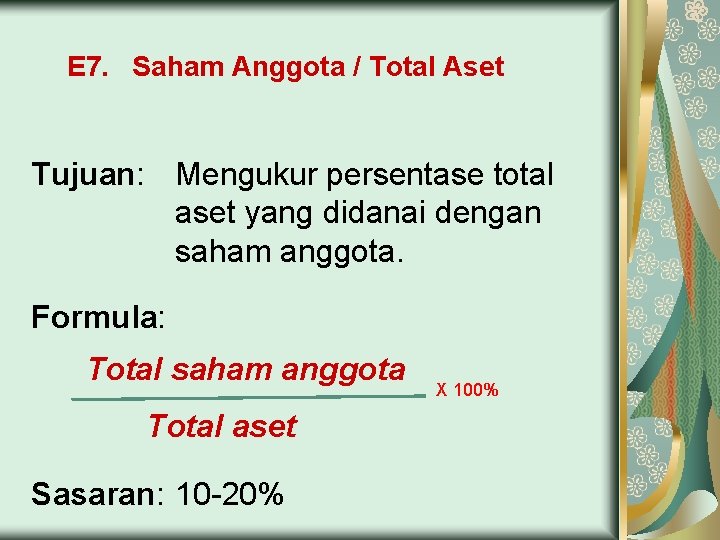 E 7. Saham Anggota / Total Aset Tujuan: Mengukur persentase total aset yang didanai