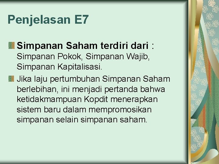 Penjelasan E 7 Simpanan Saham terdiri dari : Simpanan Pokok, Simpanan Wajib, Simpanan Kapitalisasi.