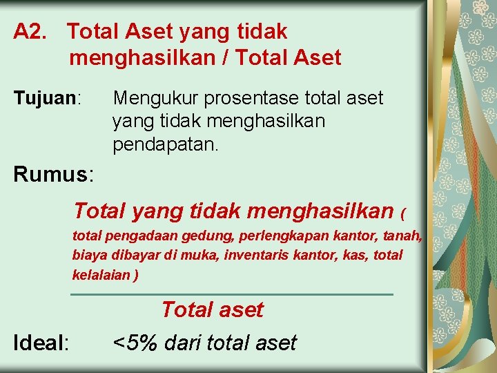 A 2. Total Aset yang tidak menghasilkan / Total Aset Tujuan: Mengukur prosentase total