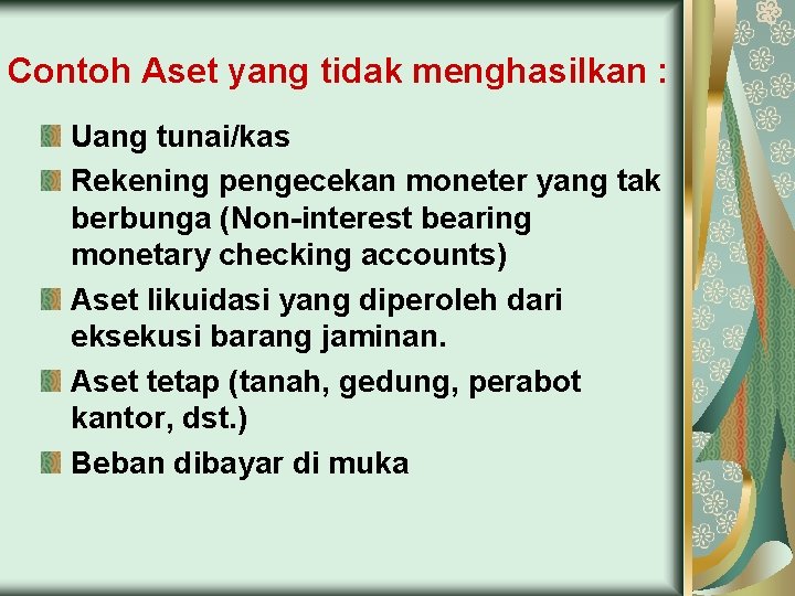 Contoh Aset yang tidak menghasilkan : Uang tunai/kas Rekening pengecekan moneter yang tak berbunga