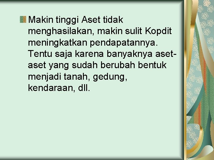 Makin tinggi Aset tidak menghasilakan, makin sulit Kopdit meningkatkan pendapatannya. Tentu saja karena banyaknya