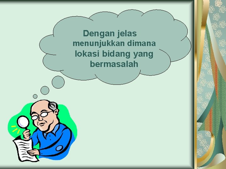 Dengan jelas menunjukkan dimana lokasi bidang yang bermasalah 