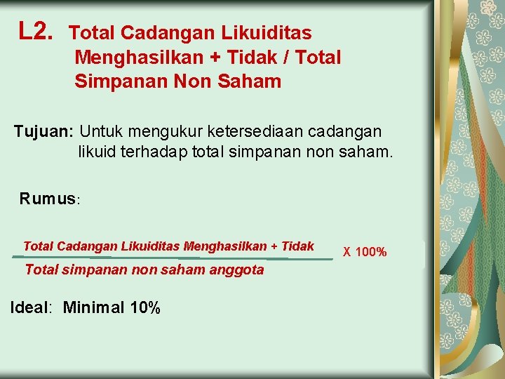 L 2. Total Cadangan Likuiditas Menghasilkan + Tidak / Total Simpanan Non Saham Tujuan: