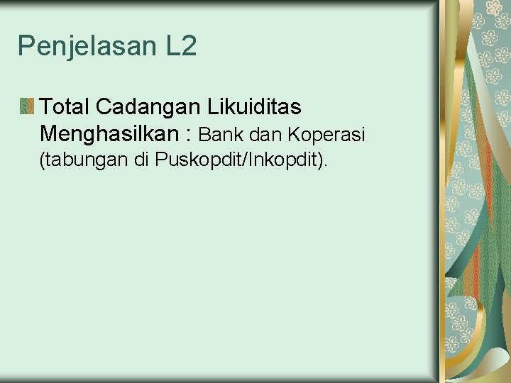 Penjelasan L 2 Total Cadangan Likuiditas Menghasilkan : Bank dan Koperasi (tabungan di Puskopdit/Inkopdit).