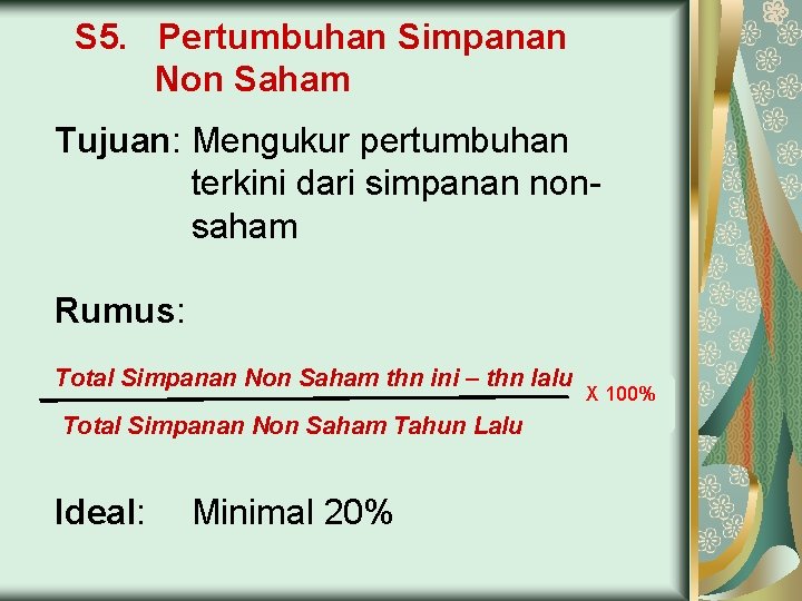 S 5. Pertumbuhan Simpanan Non Saham Tujuan: Mengukur pertumbuhan terkini dari simpanan nonsaham Rumus: