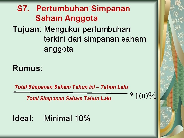 S 7. Pertumbuhan Simpanan Saham Anggota Tujuan: Mengukur pertumbuhan terkini dari simpanan saham anggota